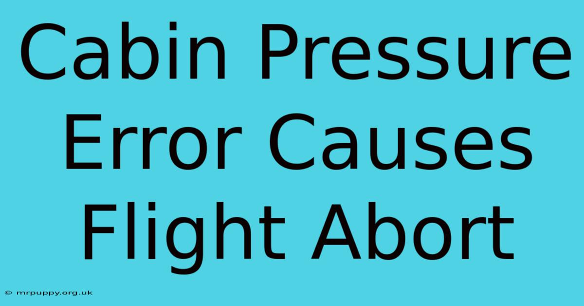 Cabin Pressure Error Causes Flight Abort