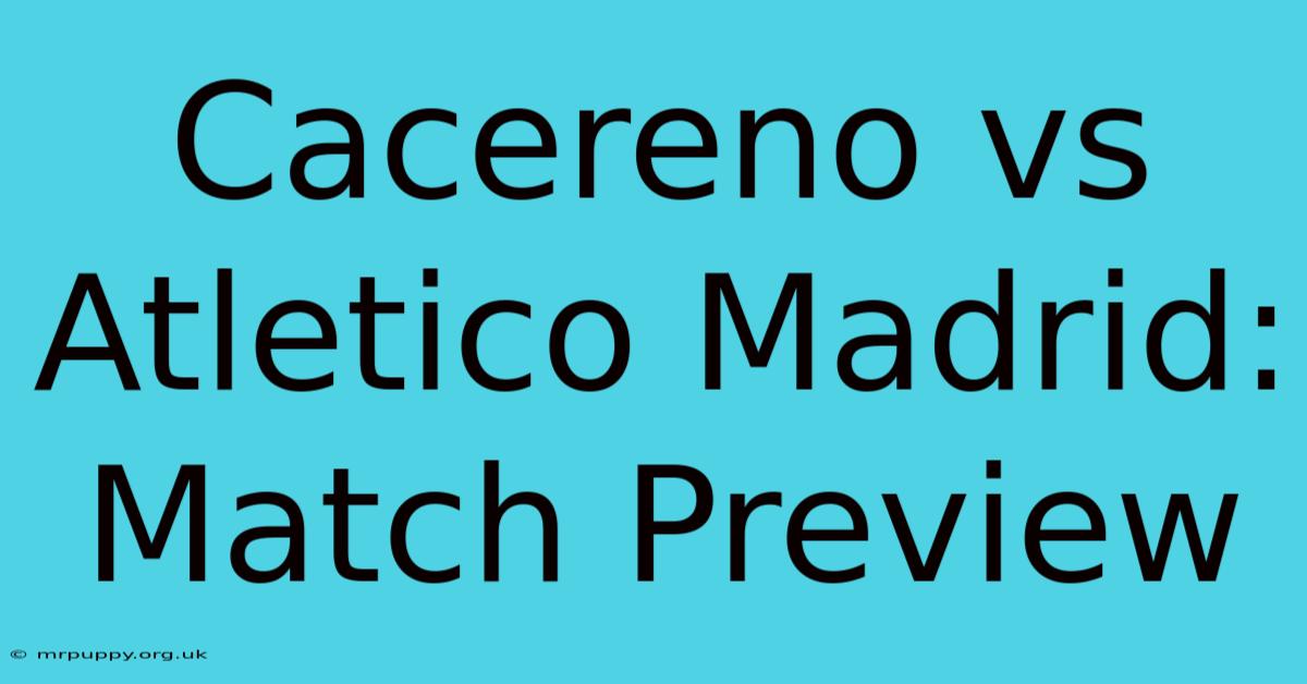 Cacereno Vs Atletico Madrid: Match Preview