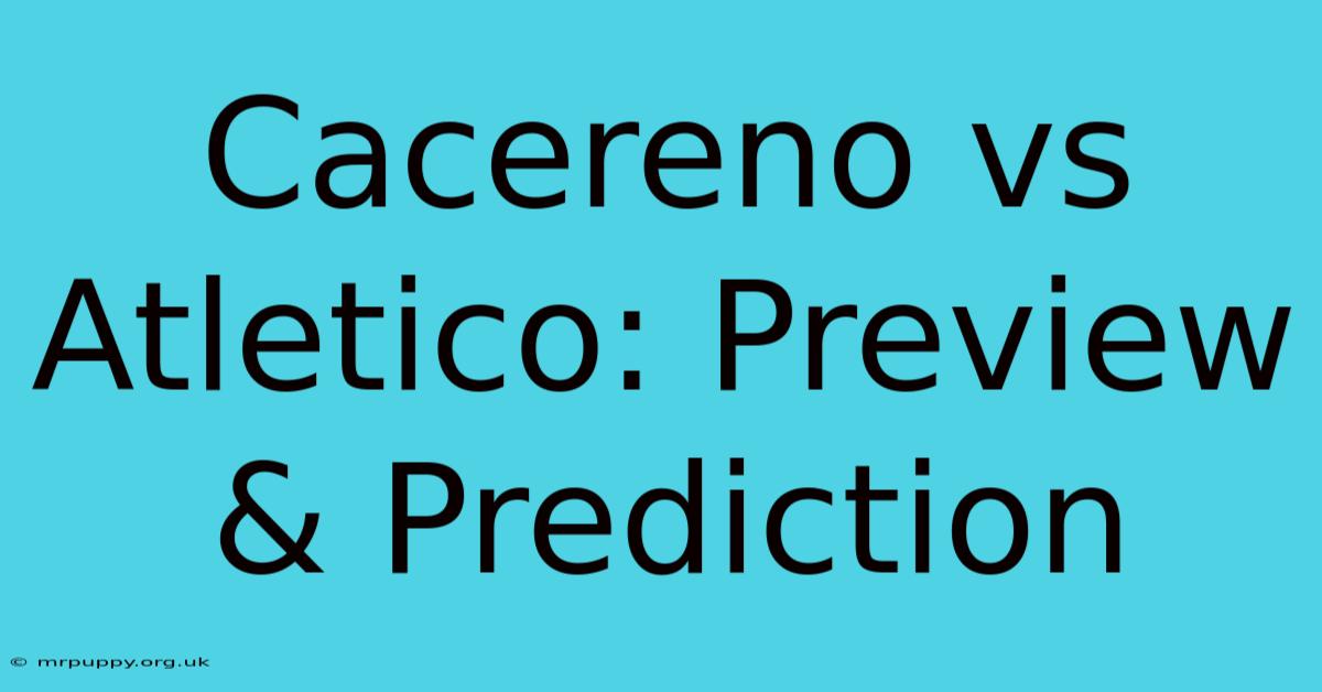 Cacereno Vs Atletico: Preview & Prediction