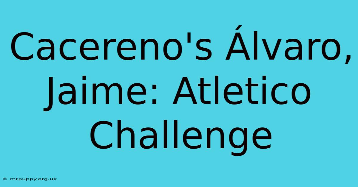 Cacereno's Álvaro, Jaime: Atletico Challenge