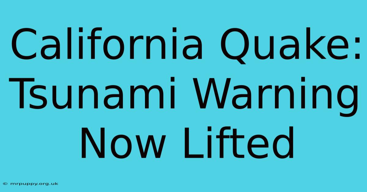 California Quake: Tsunami Warning Now Lifted