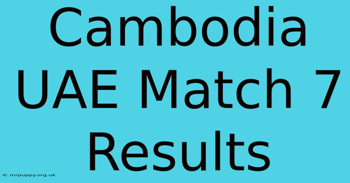 Cambodia UAE Match 7 Results