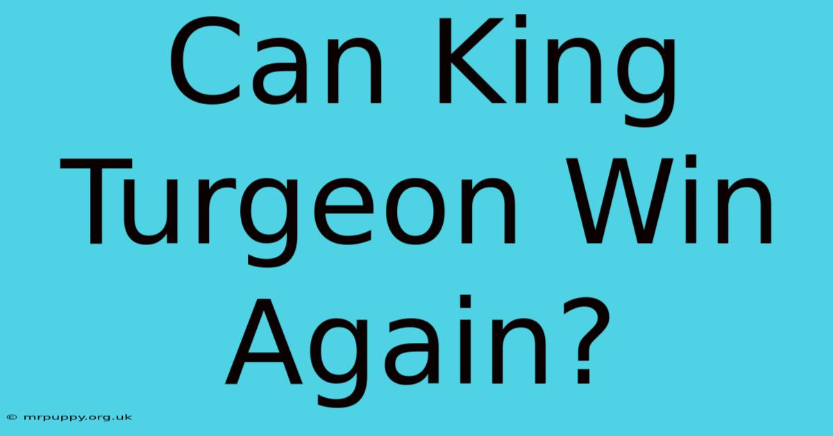 Can King Turgeon Win Again?