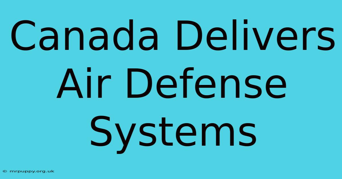 Canada Delivers Air Defense Systems