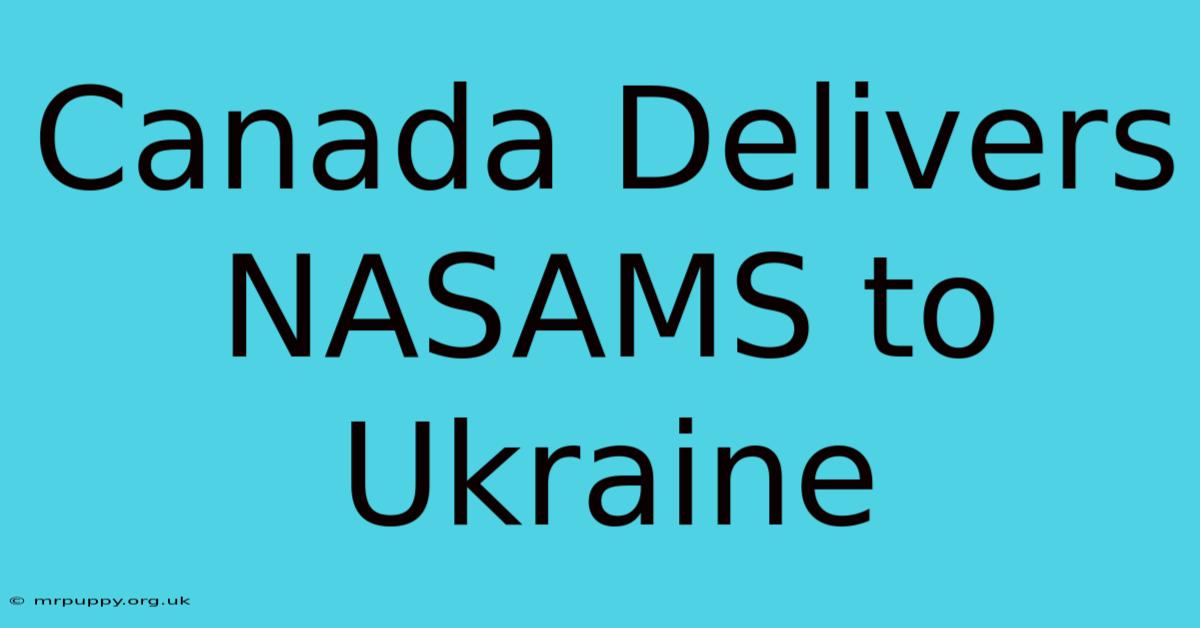 Canada Delivers NASAMS To Ukraine