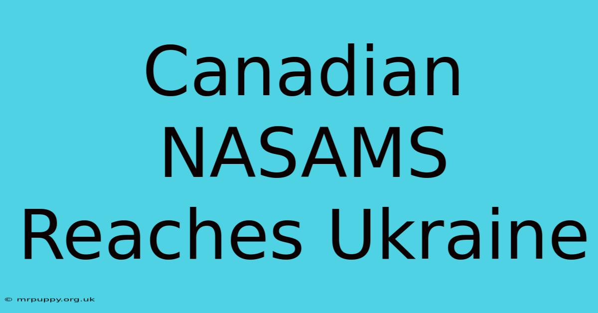 Canadian NASAMS Reaches Ukraine