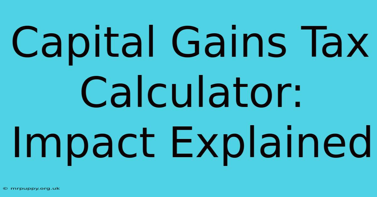 Capital Gains Tax Calculator: Impact Explained