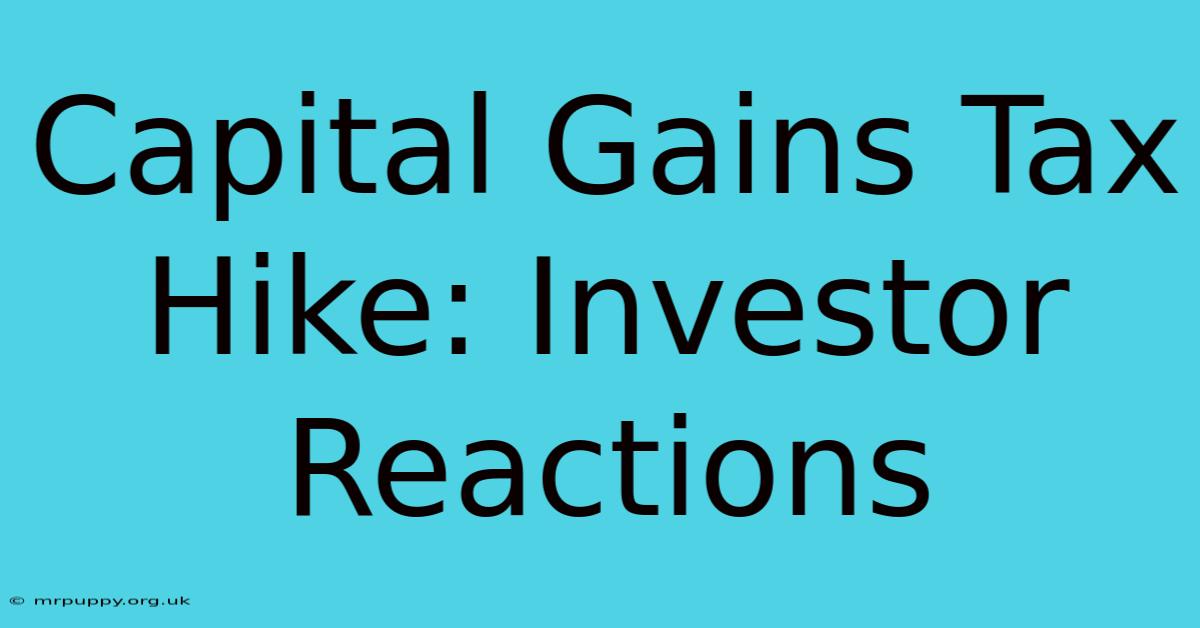 Capital Gains Tax Hike: Investor Reactions