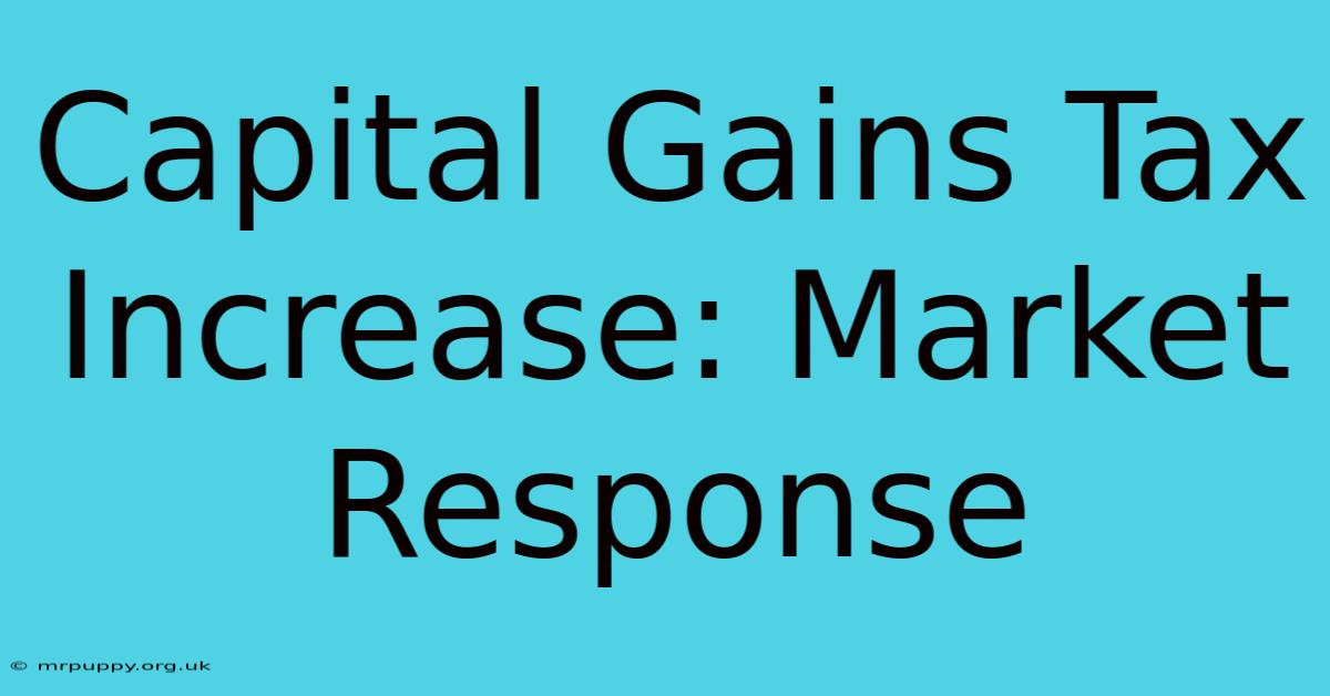 Capital Gains Tax Increase: Market Response