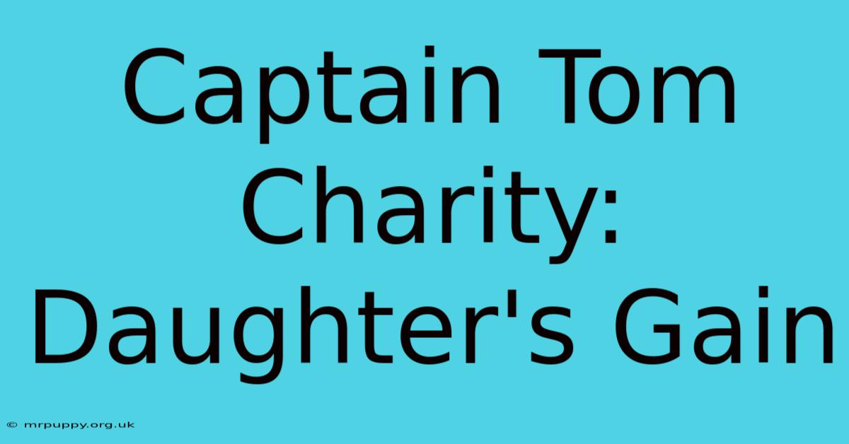 Captain Tom Charity: Daughter's Gain