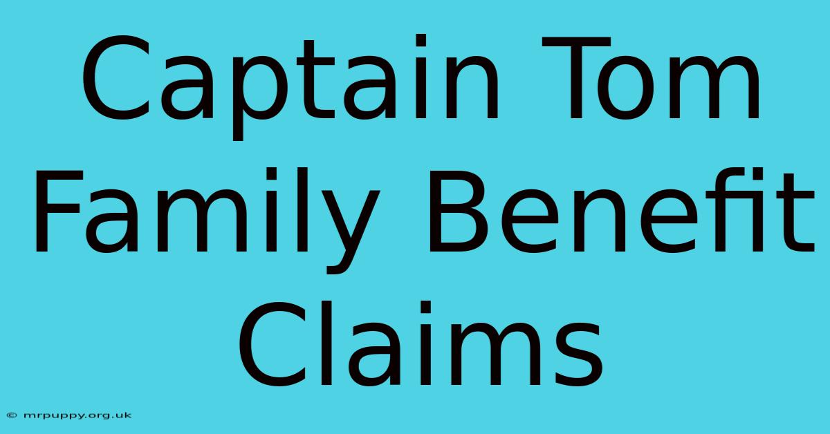 Captain Tom Family Benefit Claims