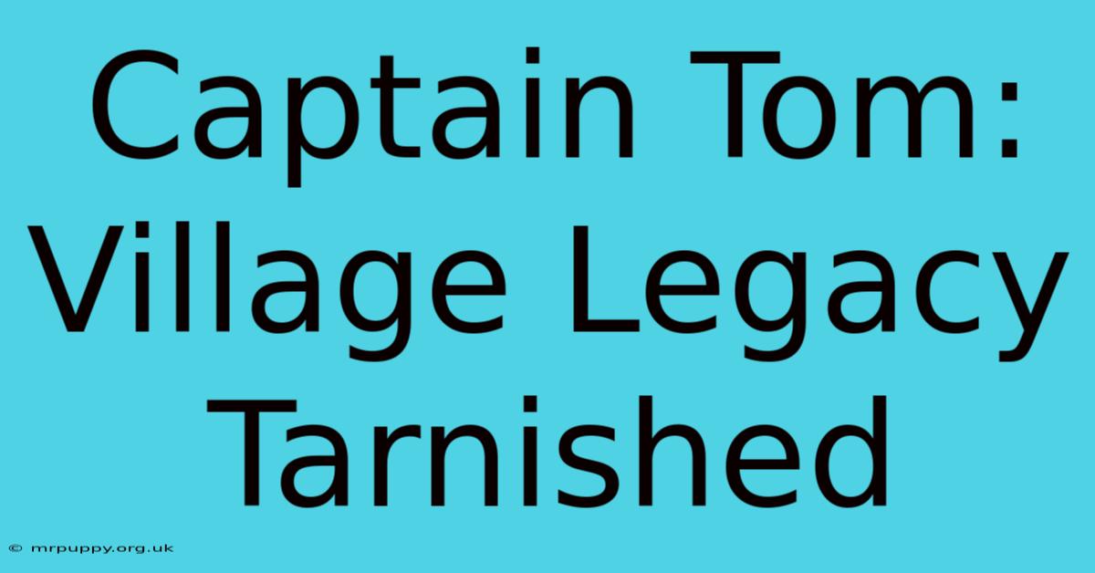 Captain Tom: Village Legacy Tarnished