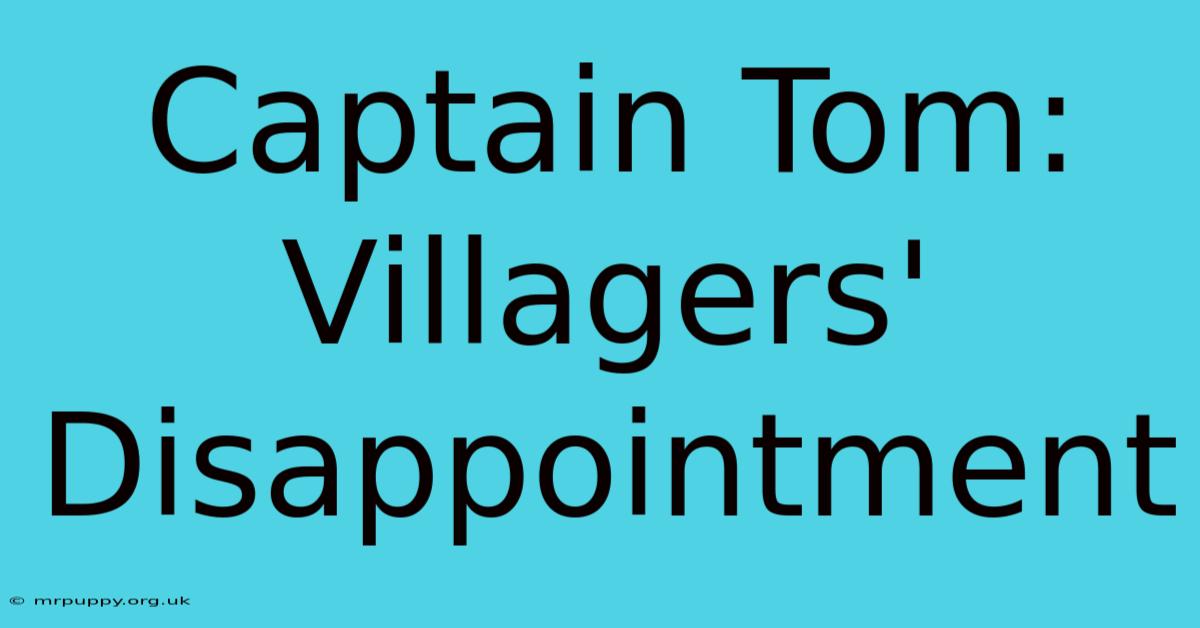 Captain Tom: Villagers' Disappointment