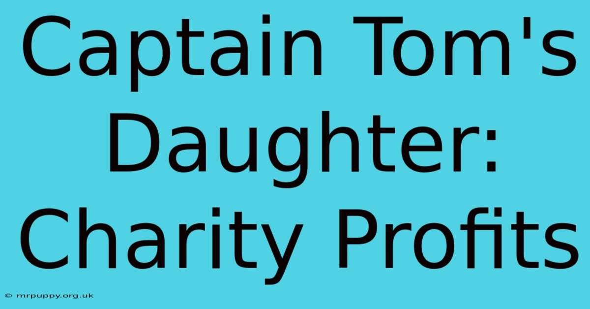 Captain Tom's Daughter: Charity Profits