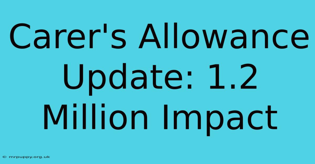 Carer's Allowance Update: 1.2 Million Impact