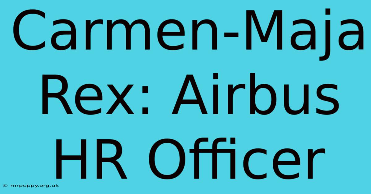 Carmen-Maja Rex: Airbus HR Officer