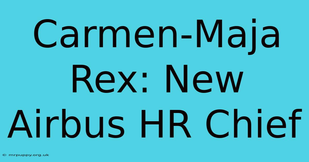 Carmen-Maja Rex: New Airbus HR Chief