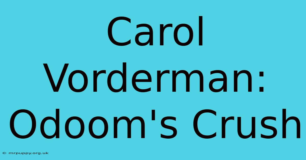 Carol Vorderman: Odoom's Crush