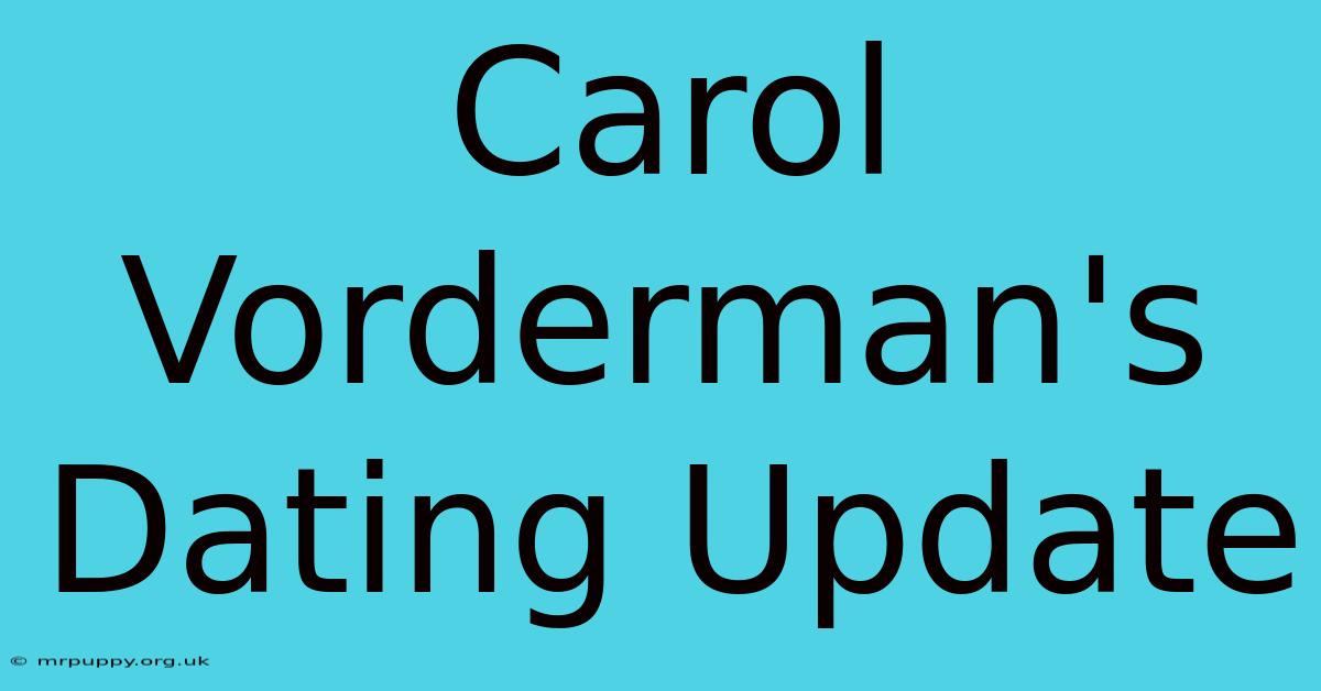 Carol Vorderman's Dating Update