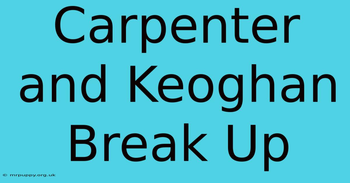 Carpenter And Keoghan Break Up