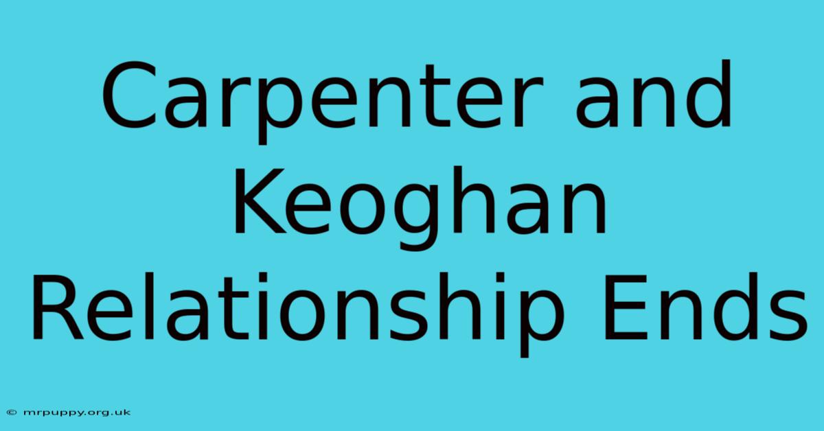 Carpenter And Keoghan Relationship Ends