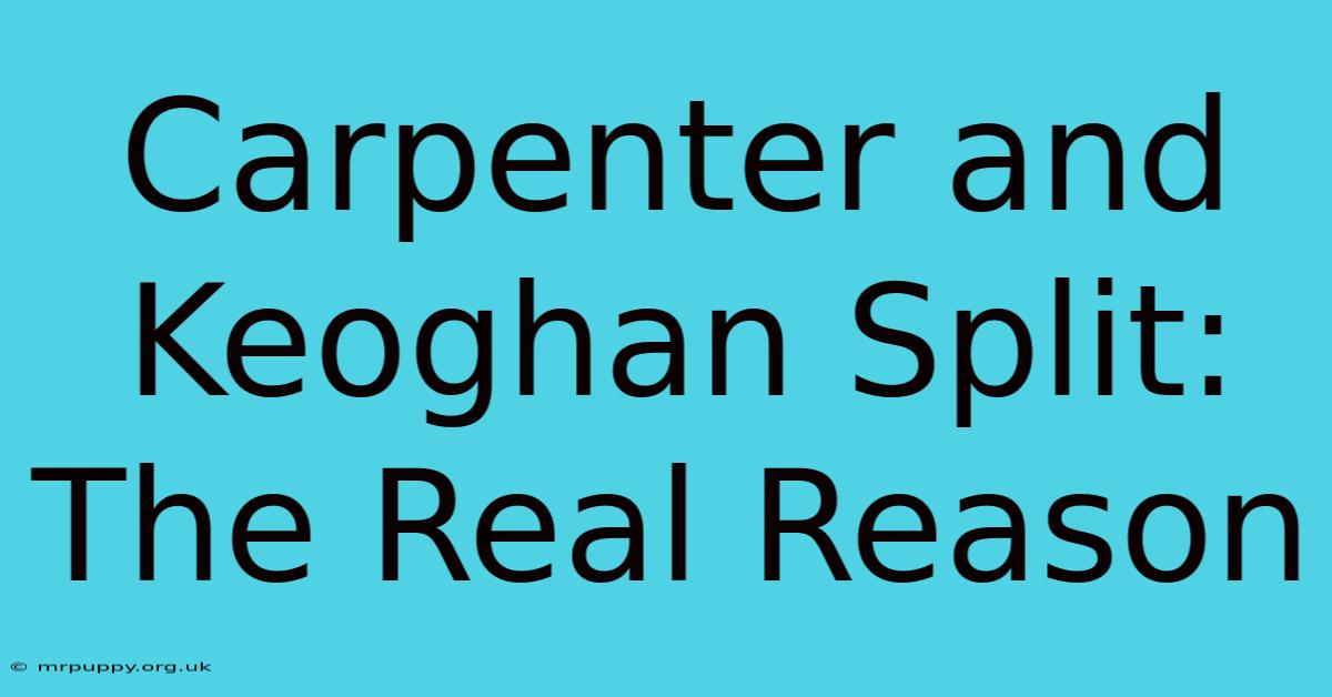 Carpenter And Keoghan Split: The Real Reason