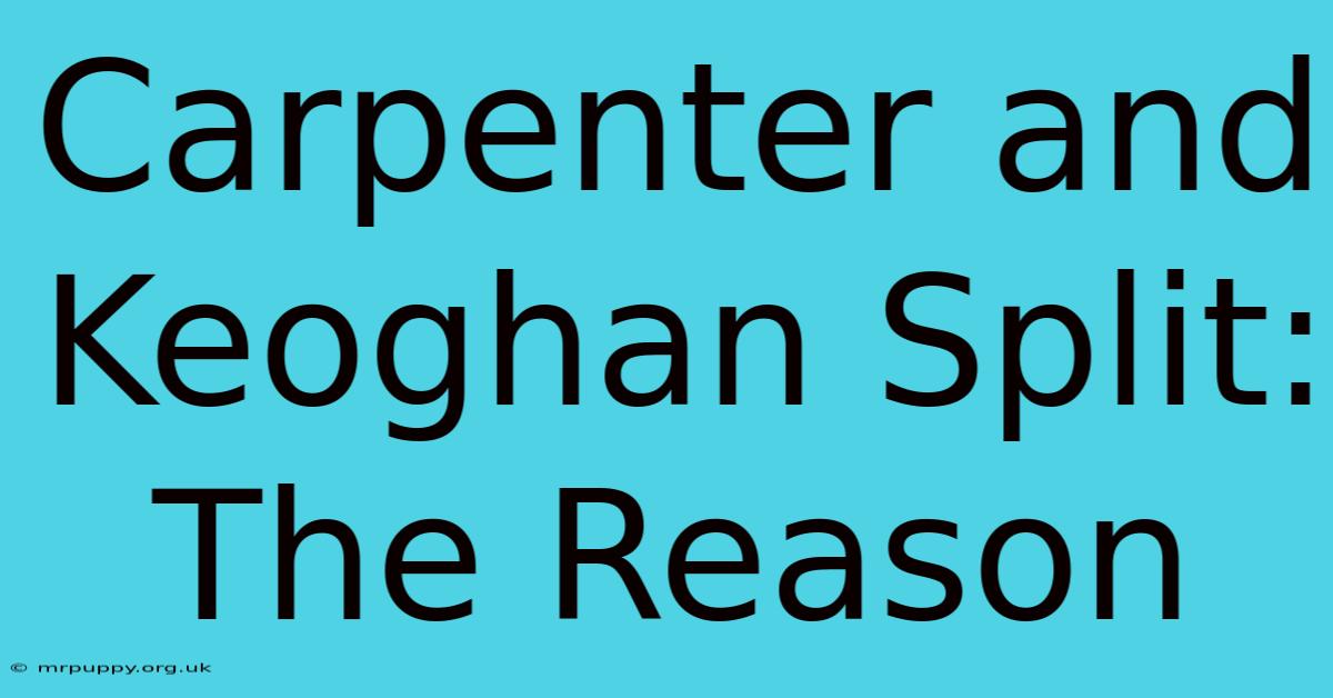 Carpenter And Keoghan Split: The Reason