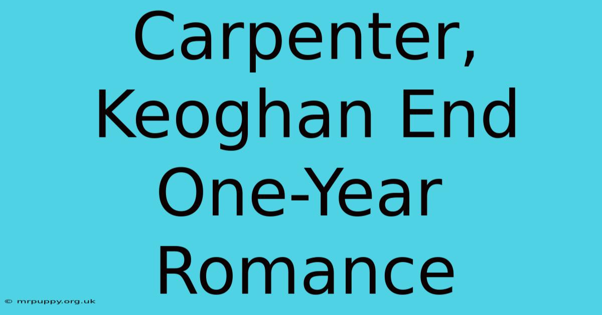 Carpenter, Keoghan End One-Year Romance