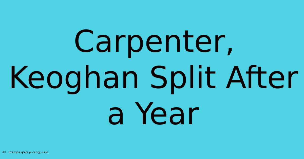 Carpenter, Keoghan Split After A Year