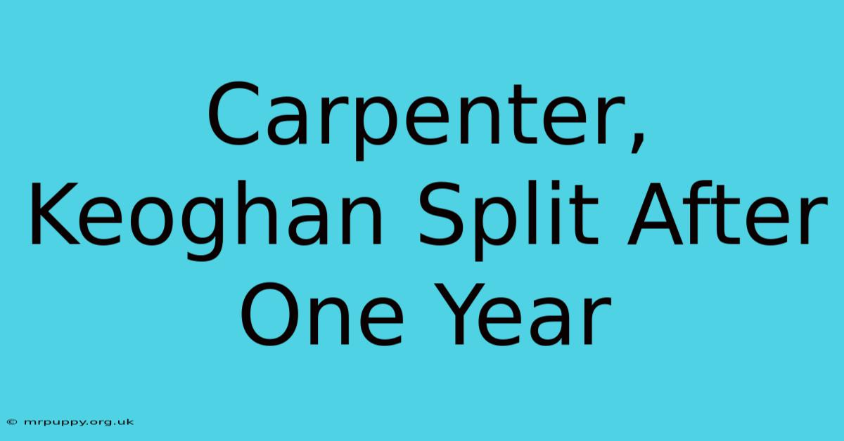 Carpenter, Keoghan Split After One Year