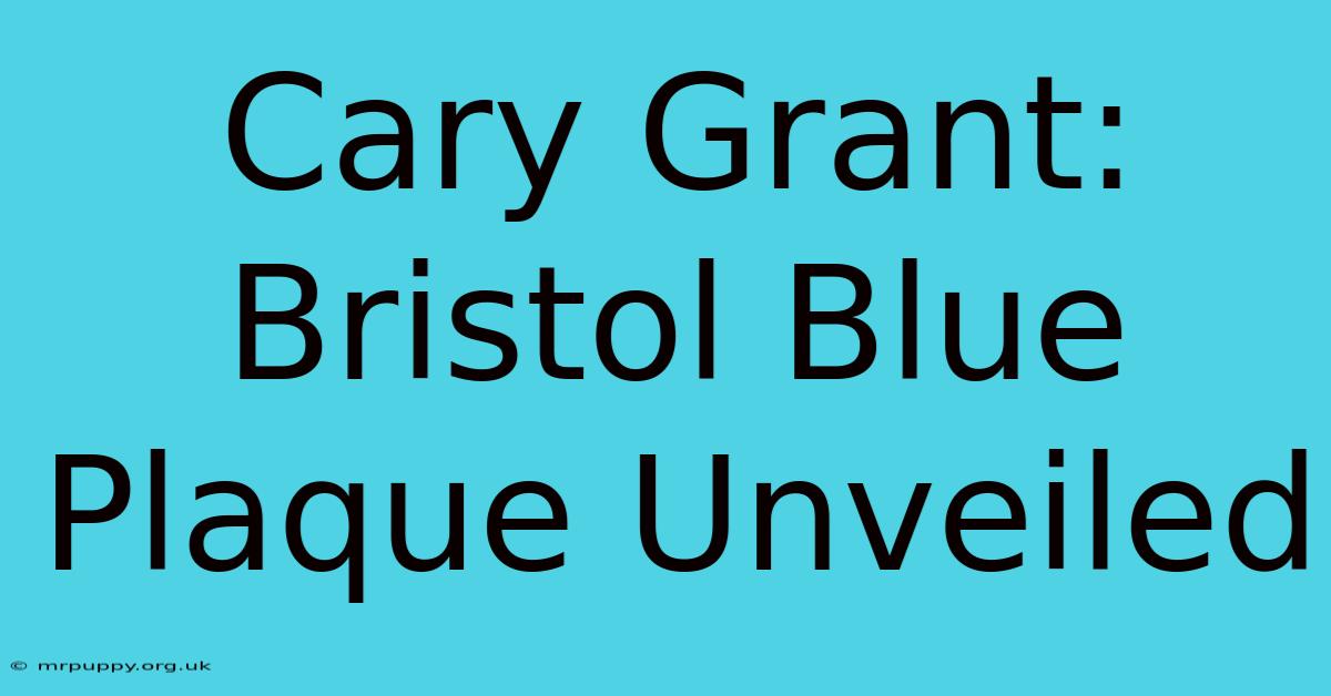 Cary Grant: Bristol Blue Plaque Unveiled