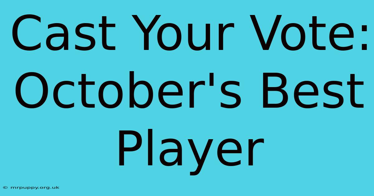 Cast Your Vote: October's Best Player