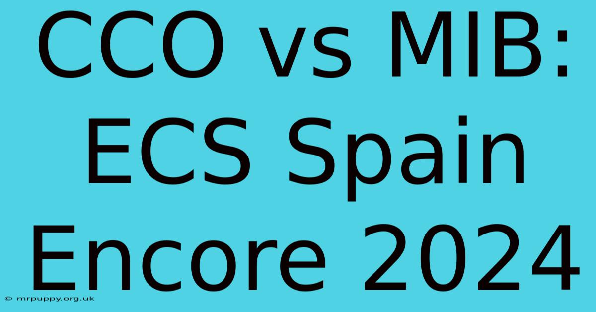 CCO Vs MIB: ECS Spain Encore 2024