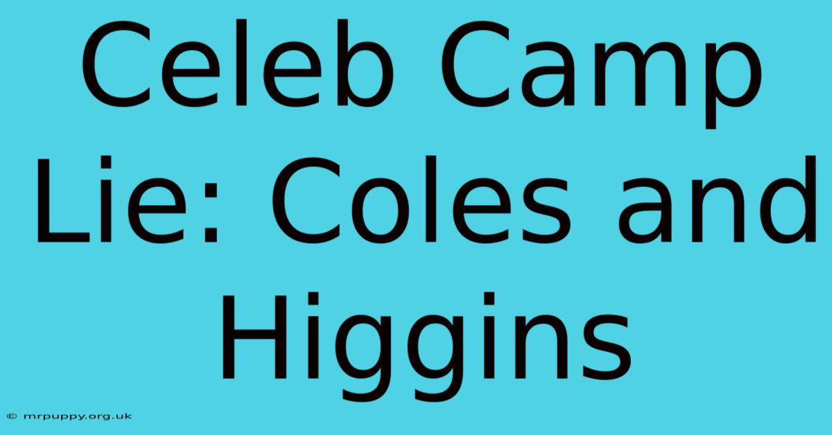 Celeb Camp Lie: Coles And Higgins