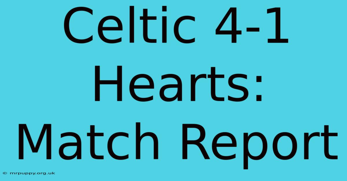 Celtic 4-1 Hearts: Match Report