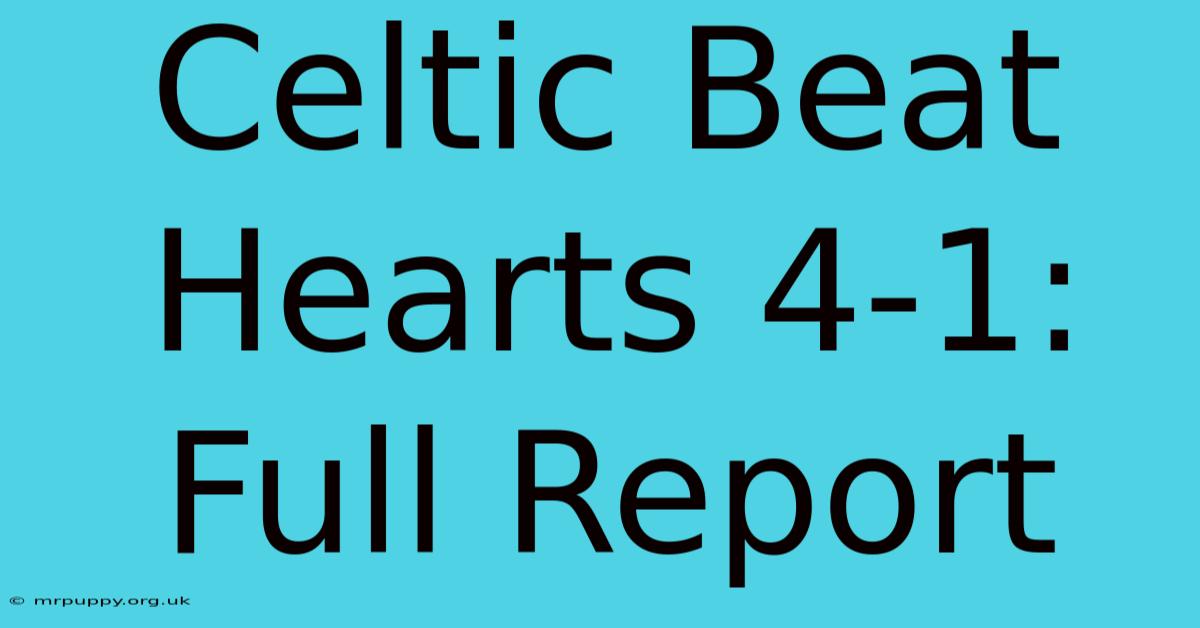 Celtic Beat Hearts 4-1: Full Report