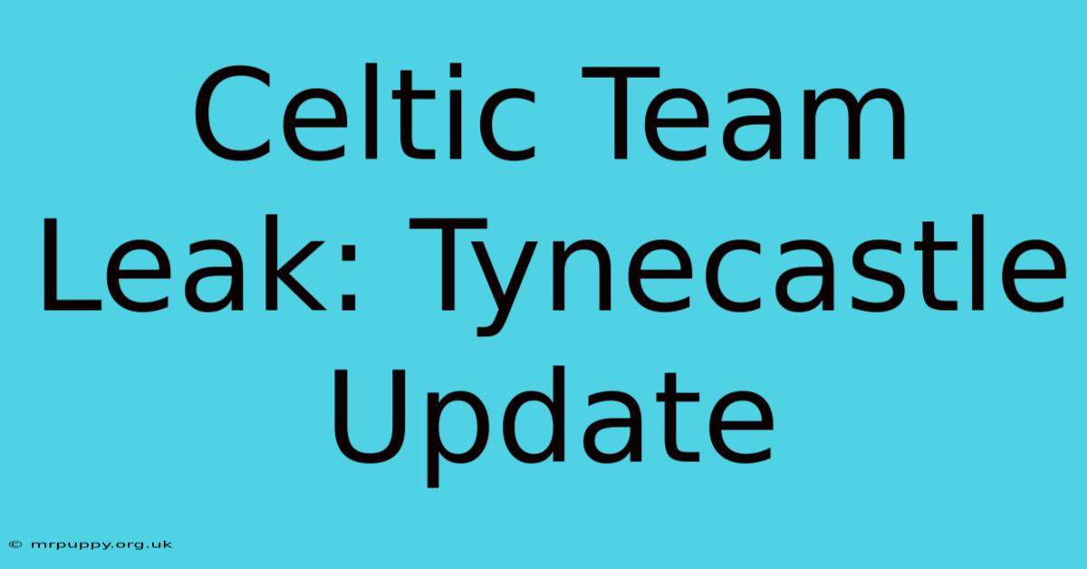 Celtic Team Leak: Tynecastle Update