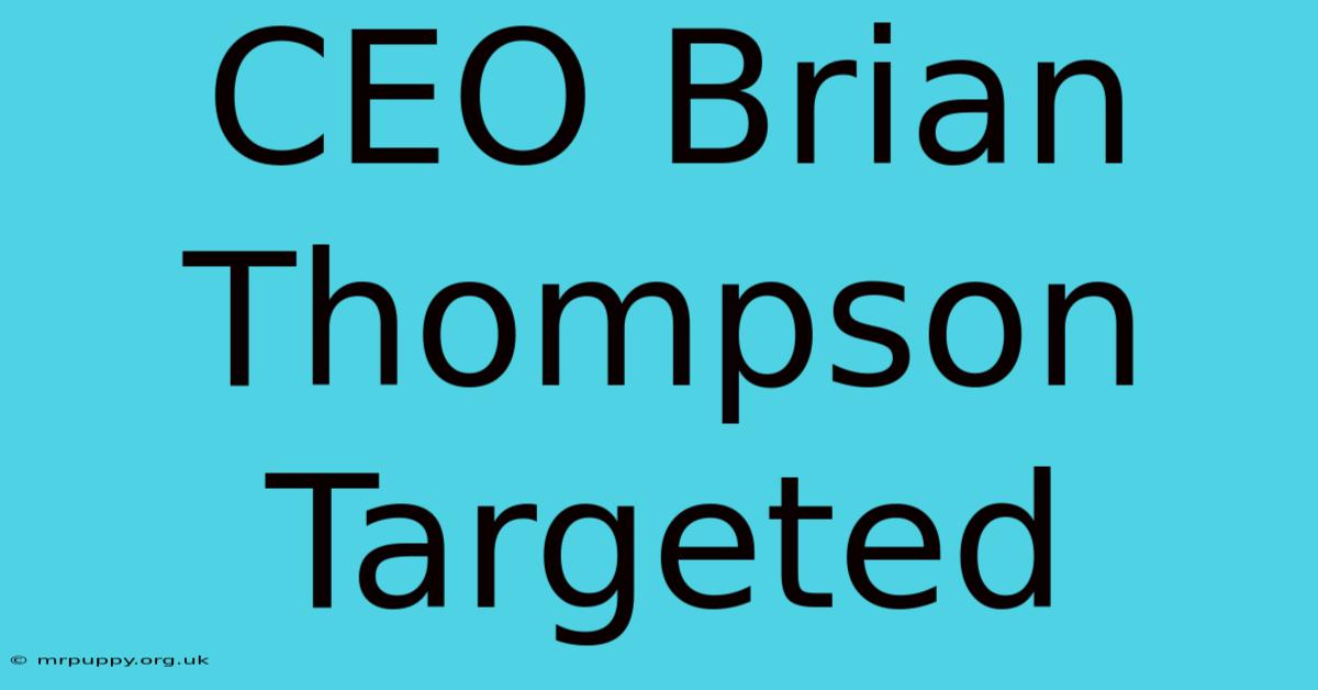 CEO Brian Thompson Targeted