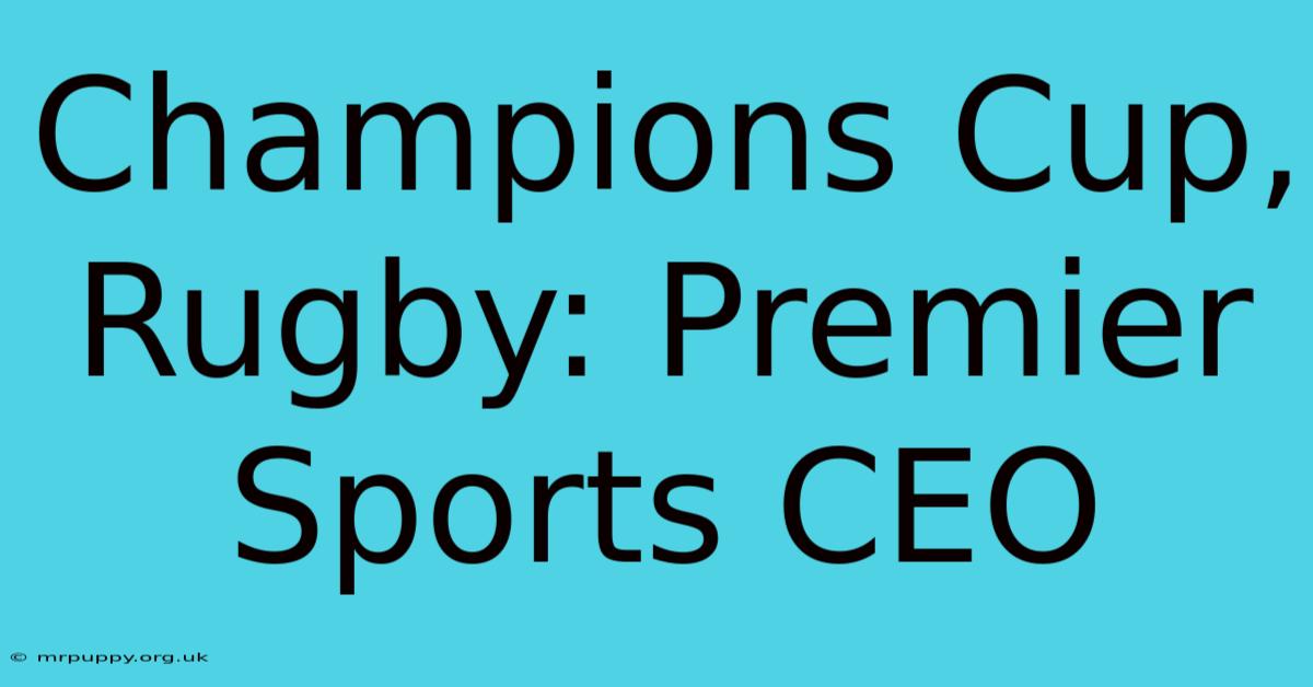 Champions Cup, Rugby: Premier Sports CEO