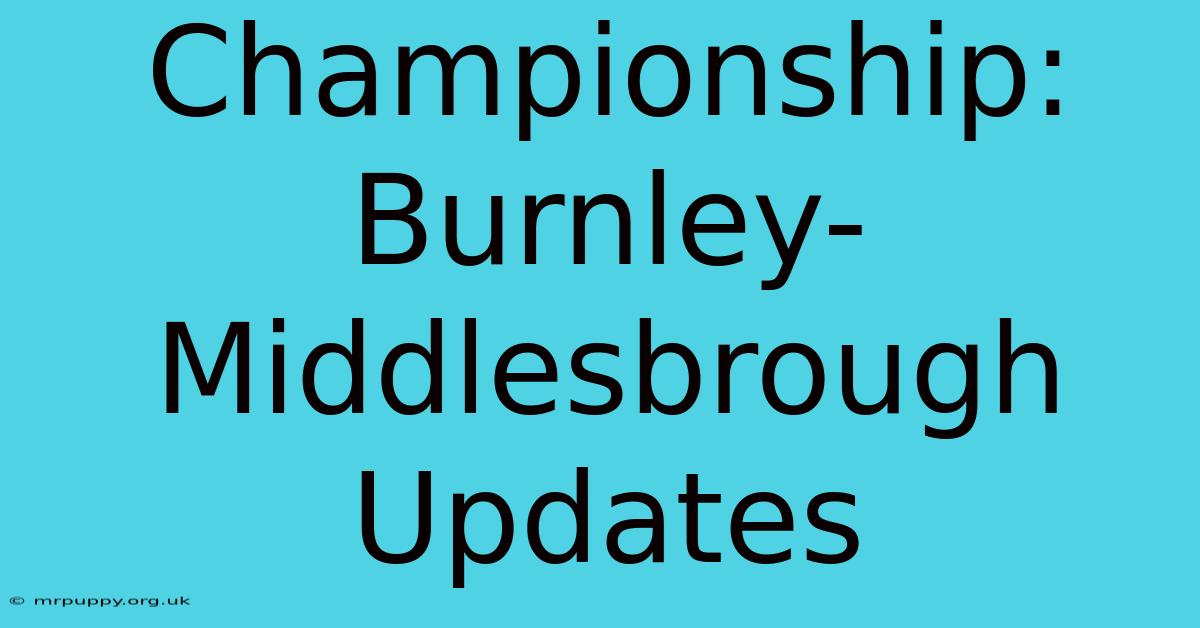 Championship: Burnley-Middlesbrough Updates