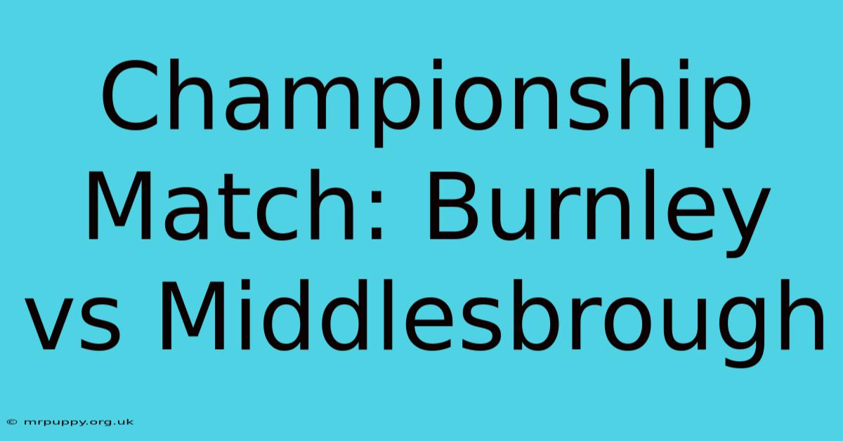 Championship Match: Burnley Vs Middlesbrough