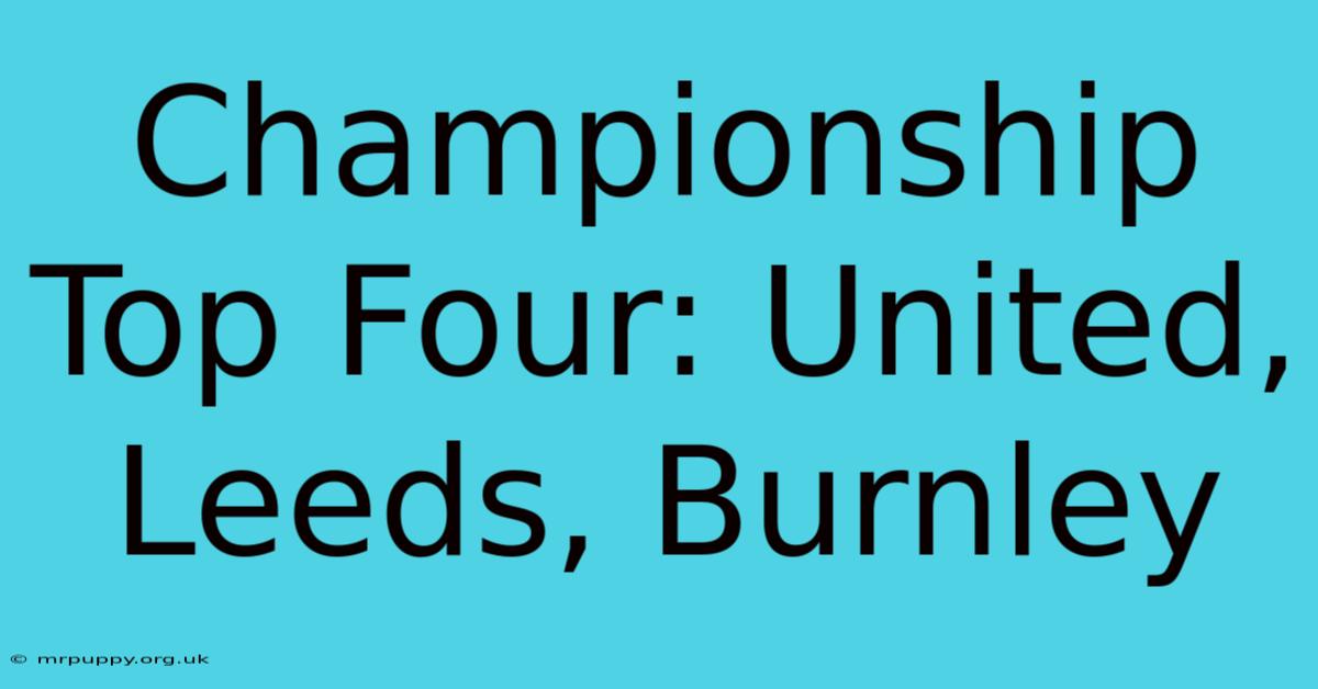 Championship Top Four: United, Leeds, Burnley