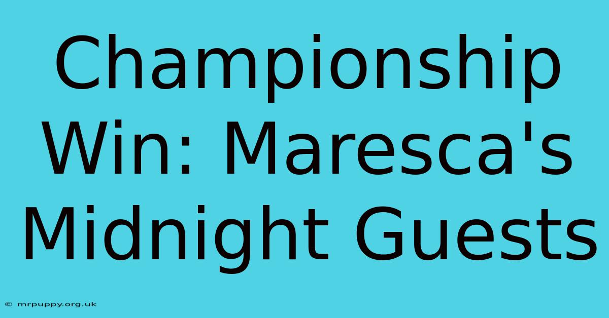 Championship Win: Maresca's Midnight Guests