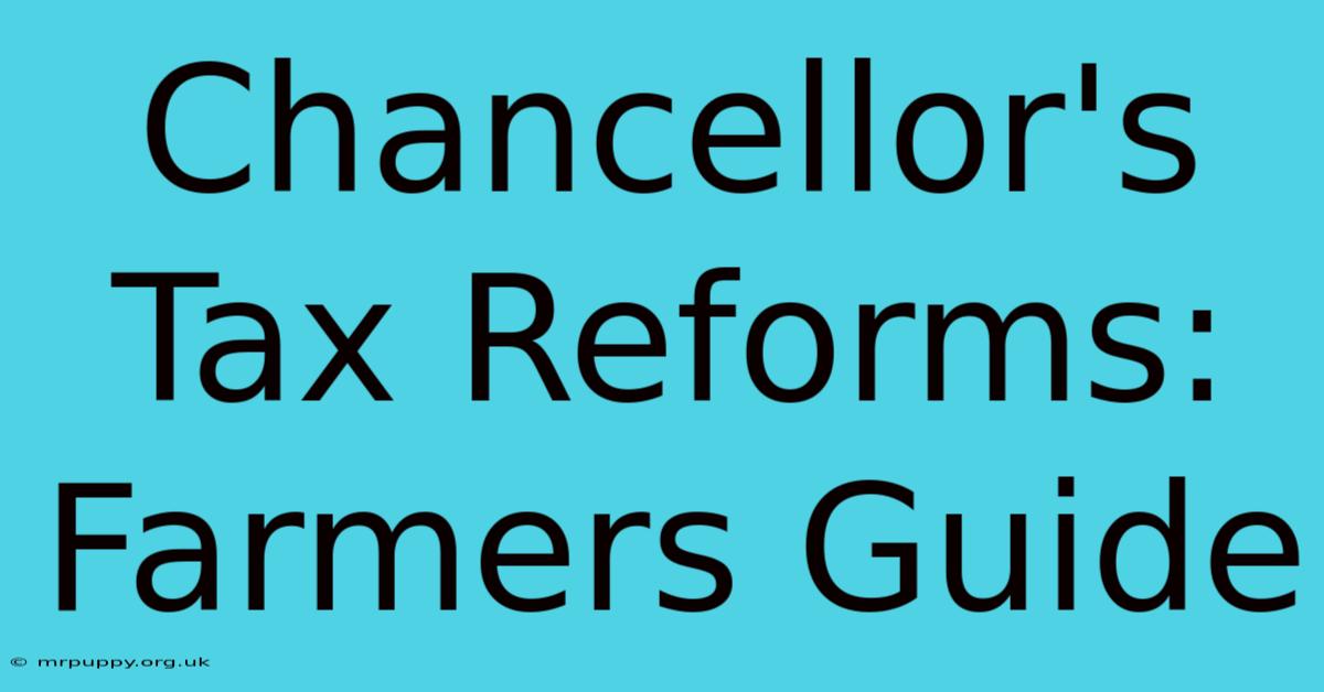 Chancellor's Tax Reforms: Farmers Guide