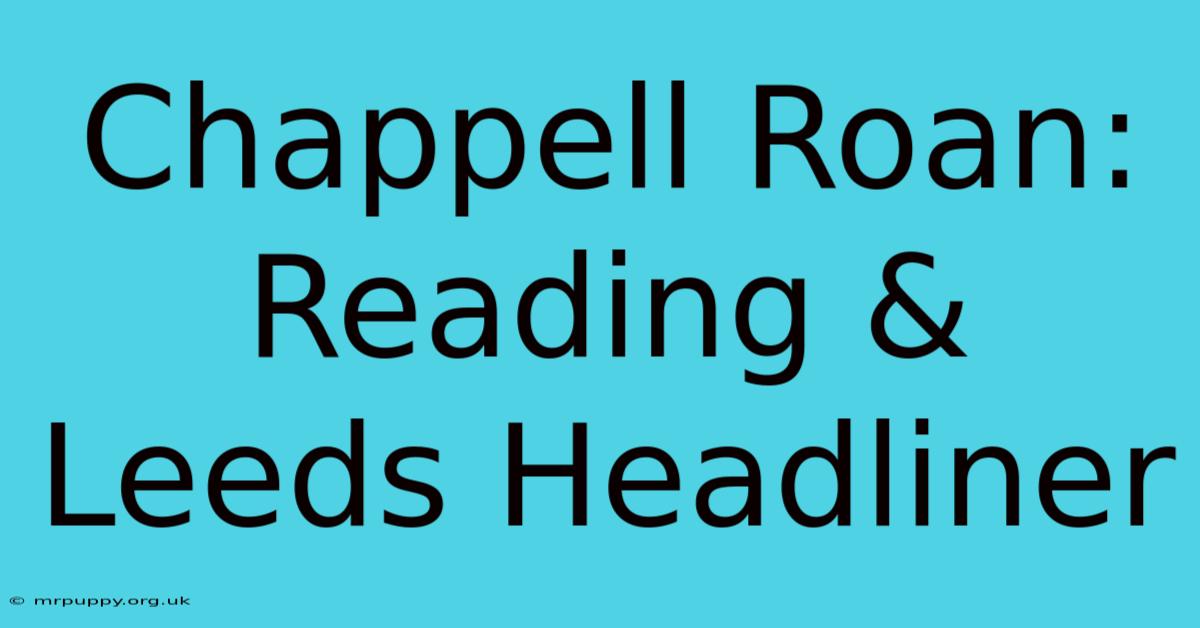 Chappell Roan: Reading & Leeds Headliner