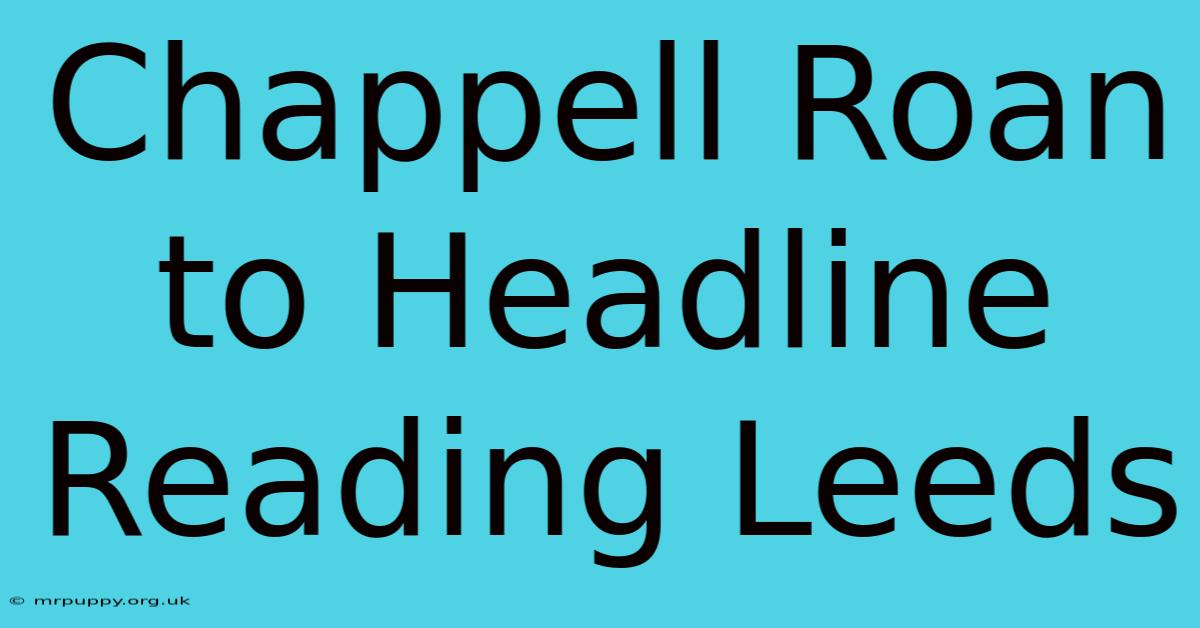 Chappell Roan To Headline Reading Leeds