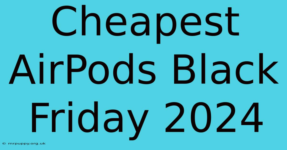 Cheapest AirPods Black Friday 2024