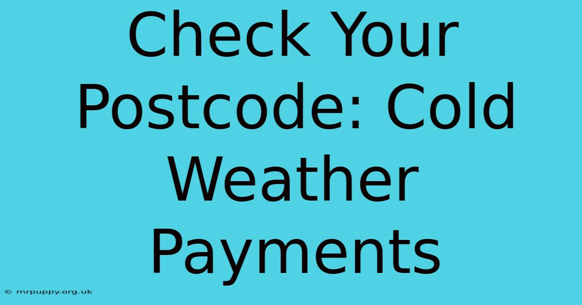 Check Your Postcode: Cold Weather Payments