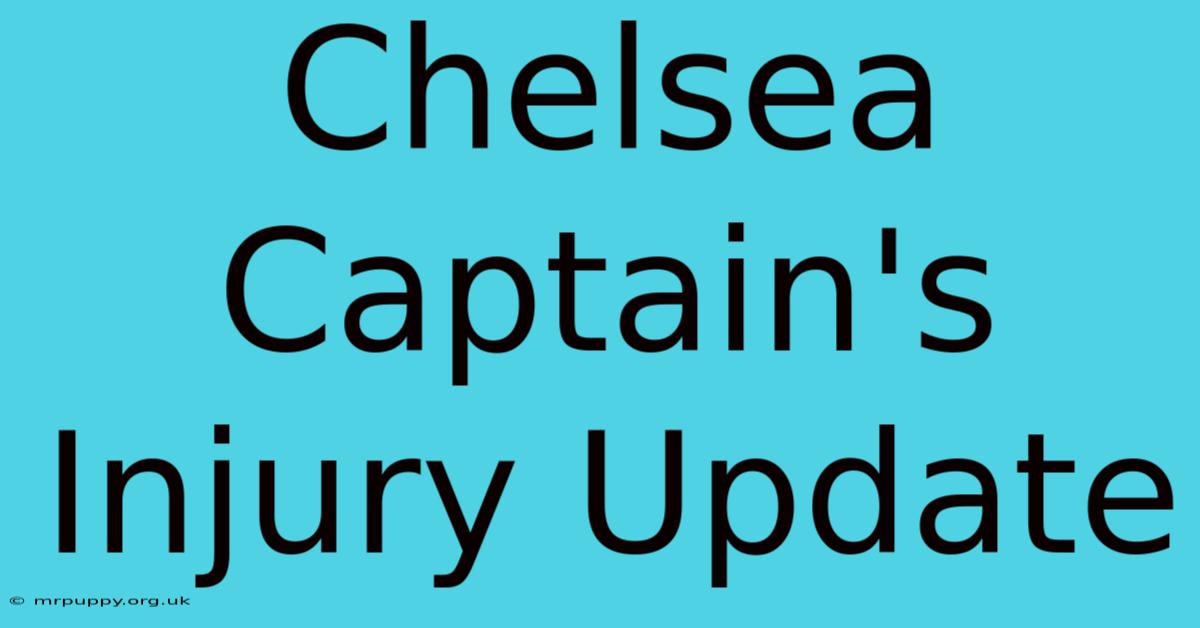 Chelsea Captain's Injury Update