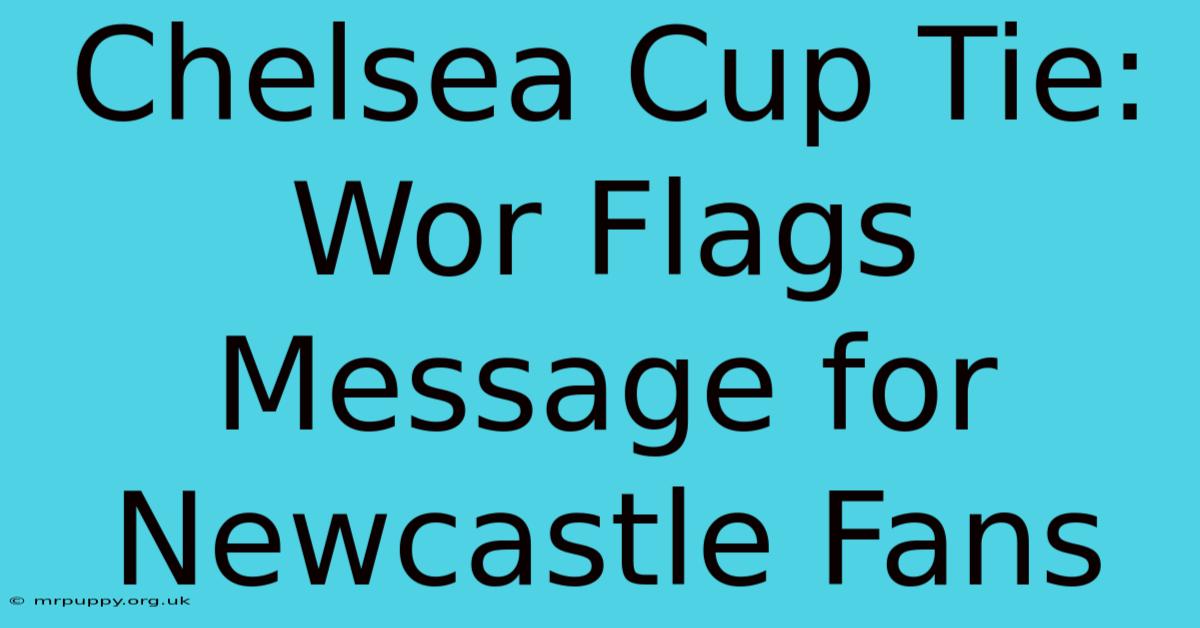 Chelsea Cup Tie: Wor Flags Message For Newcastle Fans 